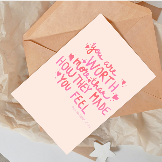 You Are Worth More Than How They Made you Feel Card